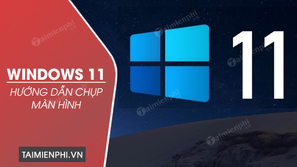 cach chup anh man hinh tren windows 11