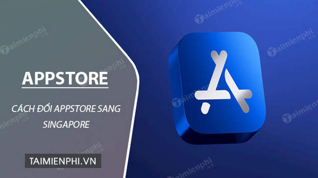 cach doi app store sang singapore