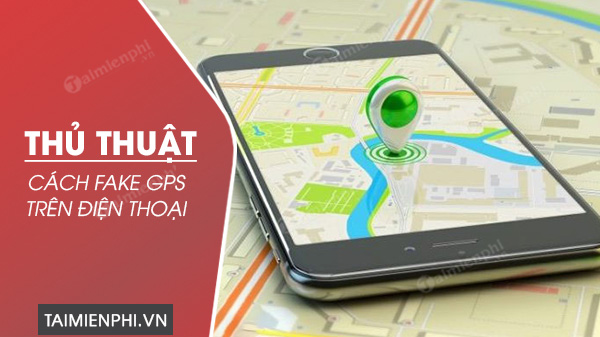 Cach Fake GPS khong bi phat hien