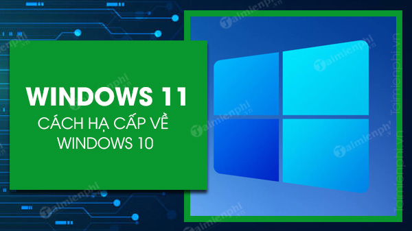 cach ha cap windows 11 ve windows 10