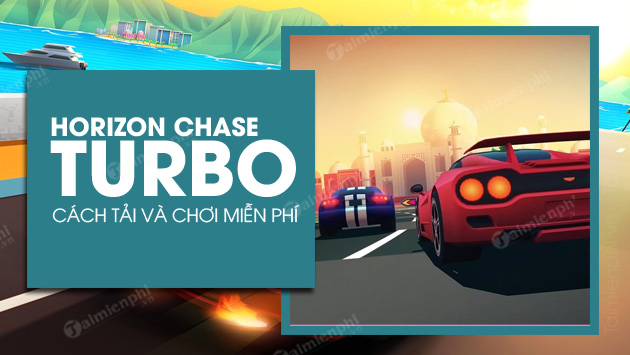 cach tai va choi game horizon chase turbo mien phi