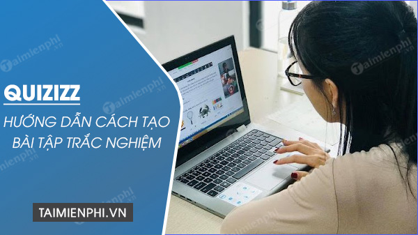 cach tao bai tap trac nghiem tren quizizz