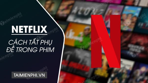 cach tat phu de phim netflix