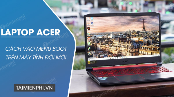 cach vao menu boot laptop acer doi moi