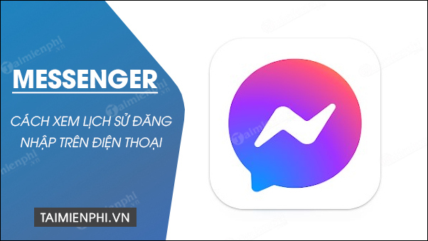 cach xem lich su dang nhap messenger tren dien thoai