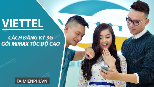 dang ky 3g viettel goi mimax toc do cao