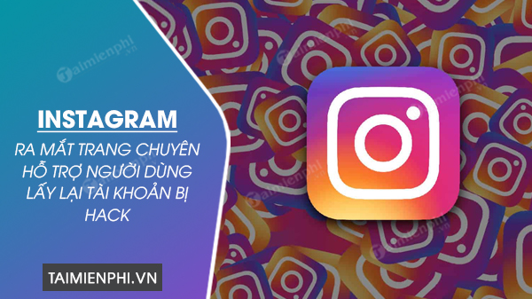 instagram ra mat trang chuyen ho tro nguoi dung lay lai tai khoan bi hack