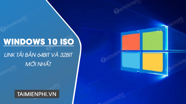 link tai windows 10 iso moi nhat ban 64bit va 32bit