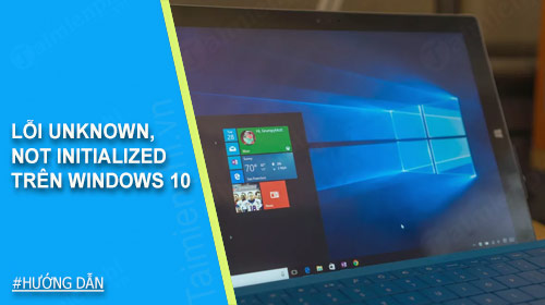 sua loi unknown not initialized tren windows 10