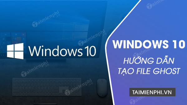 cach tạo file ghost win 10