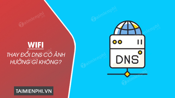 doi DNS Wifi anh huong gi khong