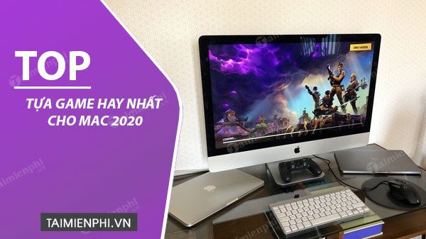 top 4 tua game hay nhat cho mac 2020 nen thu