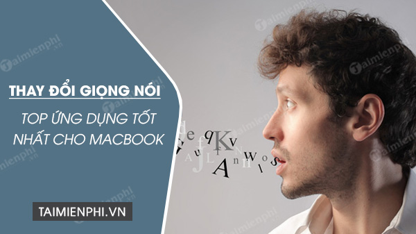 top ung dung thay doi giong noi cho macbook tot nhat
