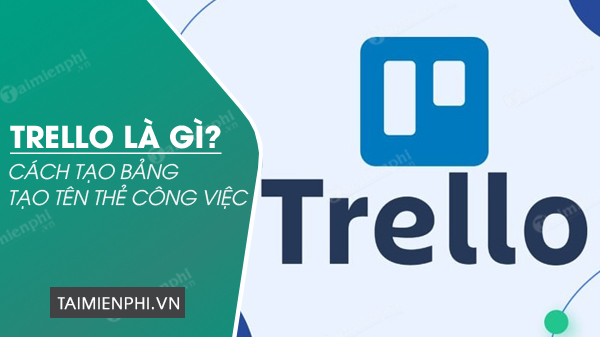 trello la gi cach su dung trello quan ly cong viec hieu qua