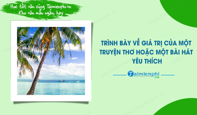 trinh bay ve gia tri cua mot truyen tho hoac mot bai hat yeu thich