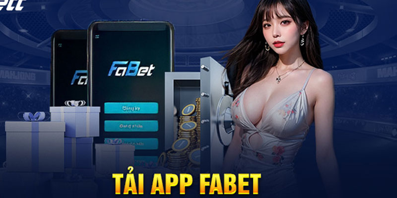 App FABET - Cách Tải App Để Chơi Game Tiện Lợi Hơn