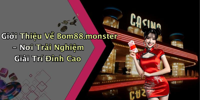 Bom88.monster:
Trải Nghiệm Giải Trí Trực Tuyến Hấp Dẫn Cùng Hàng Loạt Trò Chơi Thú
Vị