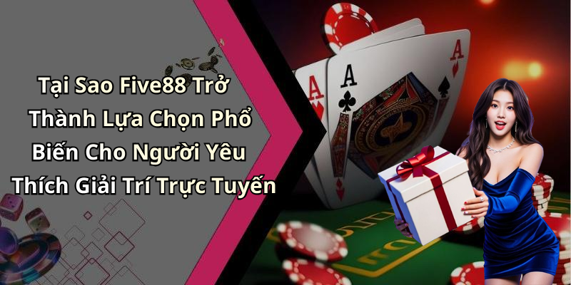 Five88:
Khám Phá Thế Giới Giải Trí Trực Tuyến Đỉnh Cao