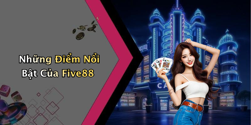 Những Điểm Nổi Bật Của Five88