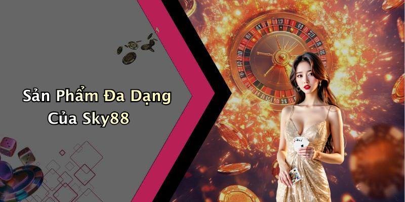 Sky88: Trải Nghiệm Giải Trí Số Đỉnh Cao