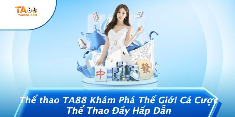 Thể thao TA88: Khám Phá Thế Giới Cá Cược Thể Thao Đầy Hấp Dẫn!
