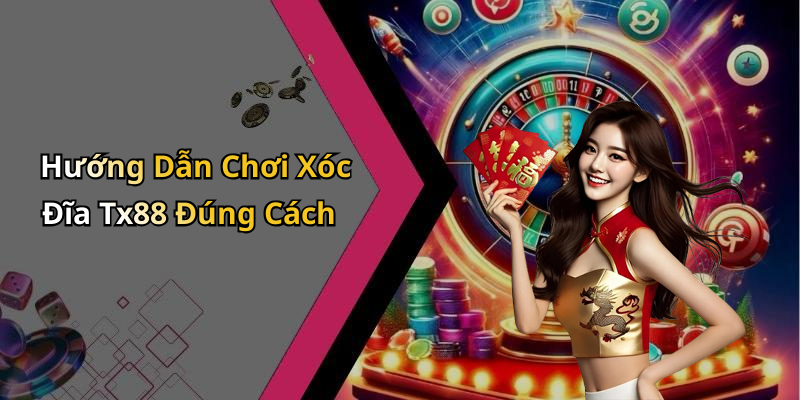 Hướng Dẫn Chơi Xóc Đĩa Tx88 Đúng Cách