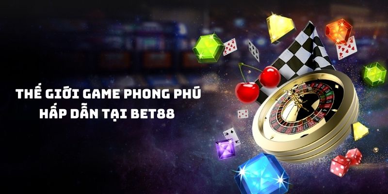 Kho game phong phú có tại nhà cái Bet88