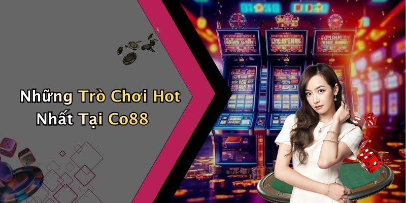 Những Trò Chơi Hot Nhất Tại Co88