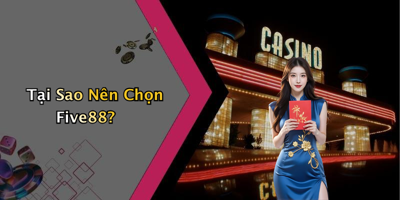 Tại Sao Nên Chọn Five88?