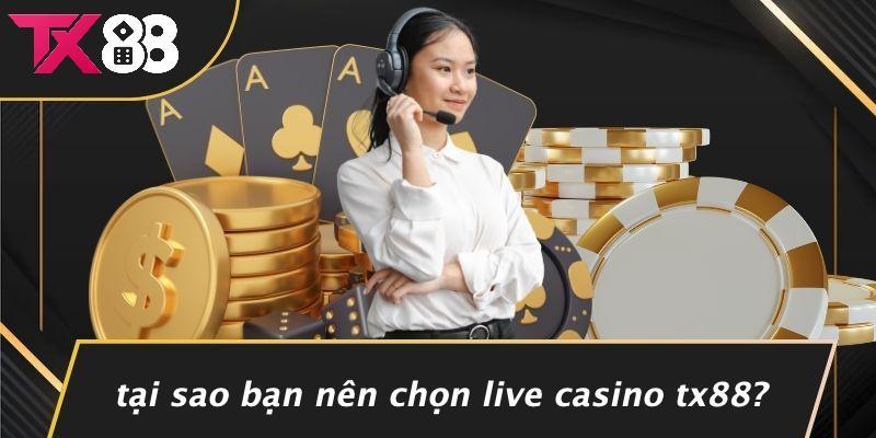 Tại Sao Bạn Nên Chọn Live Casino Tx88?