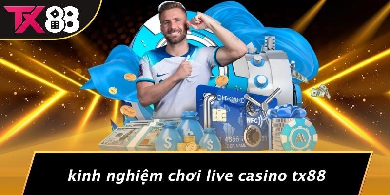 Kinh Nghiệm Chơi Live Casino Tx88