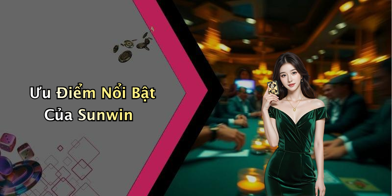 Ưu Điểm Nổi Bật Của Sunwin